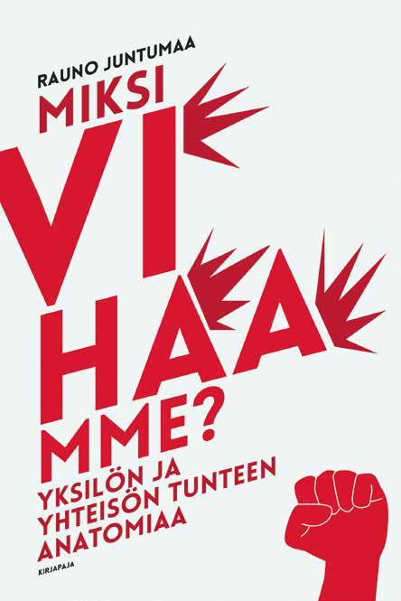 14 Psykologia, elämäntaito, hyvinvointi RAUNO JUNTUMAA Miksi vihaamme? YKSILÖN JA YHTEISÖN TUNTEEN ANATOMIAA VIHA ON vahva tunne ja voimakas motivaattori, niin hyvässä kuin pahassakin.