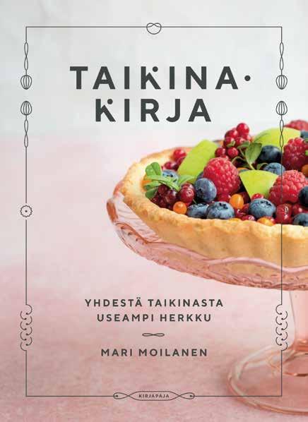 Harrasteet 17 MARI MOILANEN Taikinakirja YHDESTÄ TAIKINASTA USEAMPI HERKKU KÄÄRETORTTUJA, SÄM- PYLÖITÄ, pannukakkuja, pataleipää, banaanikakkua.