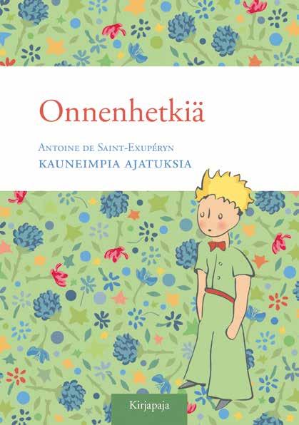 Die schönsten Zitate von Antoine de Saint-Exupéry Suomennos Anna Palmio ja Laura Havu Ulkoasu Eva Schindler, Grafing Koko 105 x 147 mm 144 s. ISBN 978-952-288-812-9 10.8 Mietelausekokoelmat.