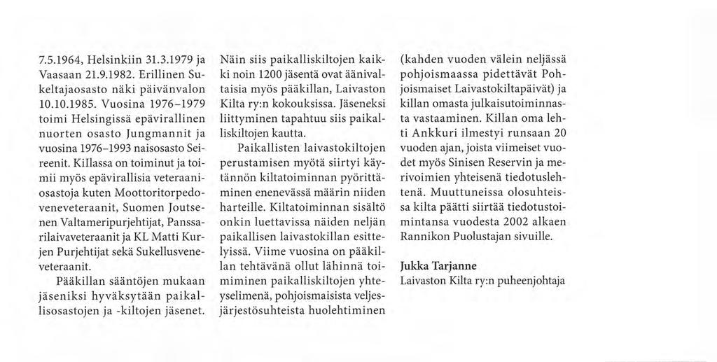 Kiltatoiminnan sisältö onkin luettavissa näiden neljän paikallisen laivastokillan esittelyissä.