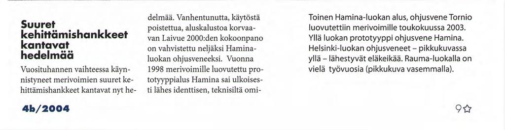 Suuret kehittämishankkeet kantavat hedelmää 4B/2004 Vuosituhannen vaihteessa käynnistyneet merivoimien suuret kehittämishankkeet kantavat nyt hedelmää.