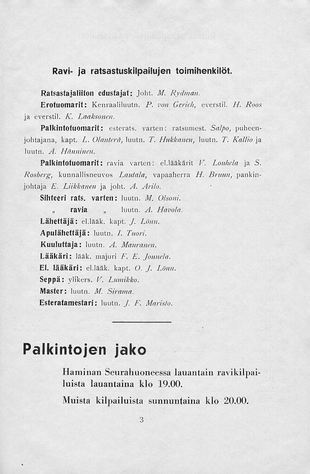 ravia luutn. Ravi- ja ratsastuskilpailujen toimihenkilöt. Ratsastajaliiton edustajat: Joht. M. Rydman Erotuomarit: Kenraaliluutn. P. von Gerich, everstil. //. Roos ja everstil. K. Laaksonen.