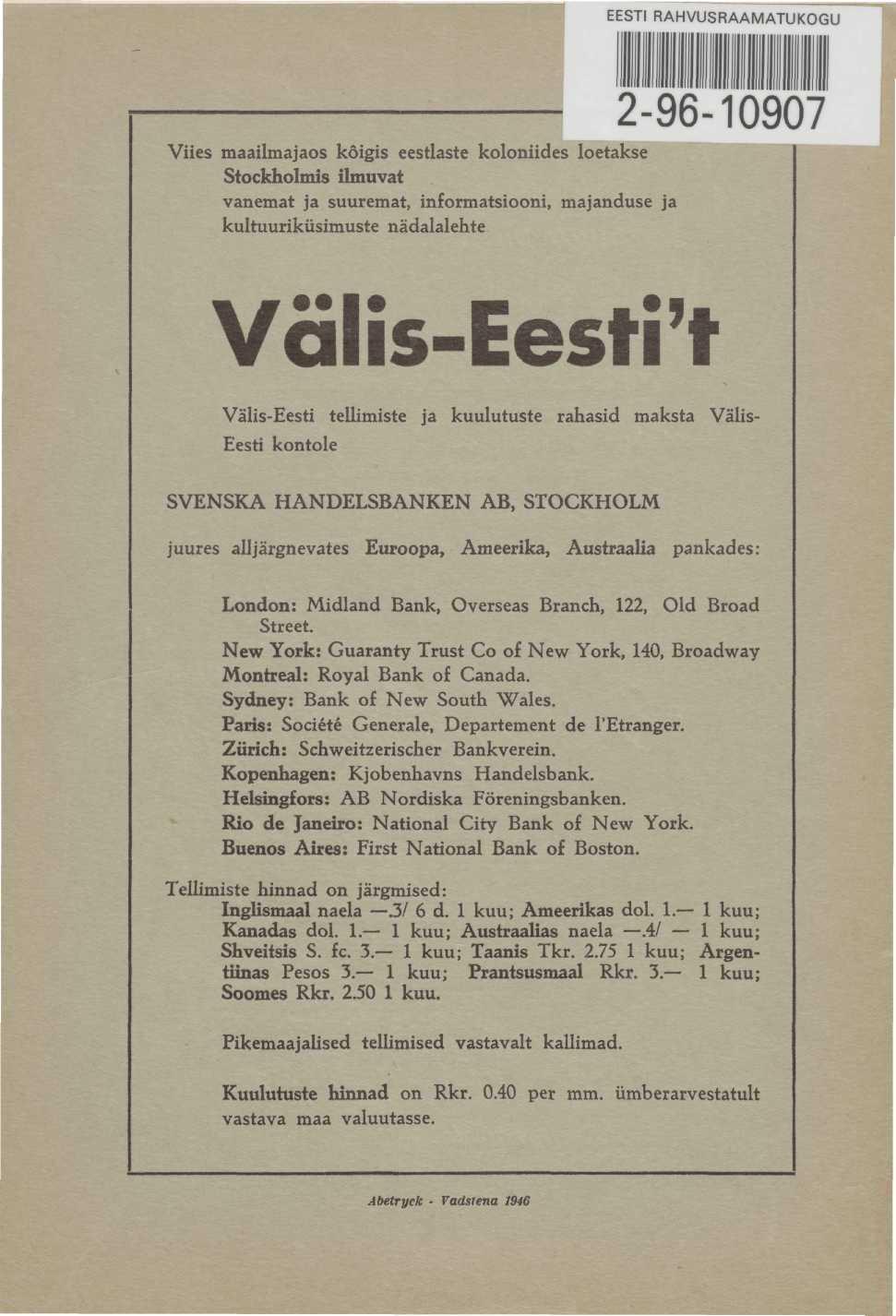 EESTI RAHVUSRAAMATUKOGU 2-96-10907 Viies maailmajaos kõigis eestlaste koloniides loetakse Stockholmis ilmuvat vanemat ja suuremat, informatsiooni, majanduse ja kultuuriküsimuste nädalalehte