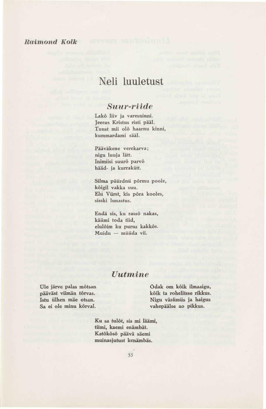 Raimond Kolk Neli luuletust Suur-riide Lakõ liiv ja varesninni. Jeesus Kristus risti pääl. Tuust mii olo haarnu kinni, kummardami sääl. Pääväkene verekarva; nigu luu j a latt.
