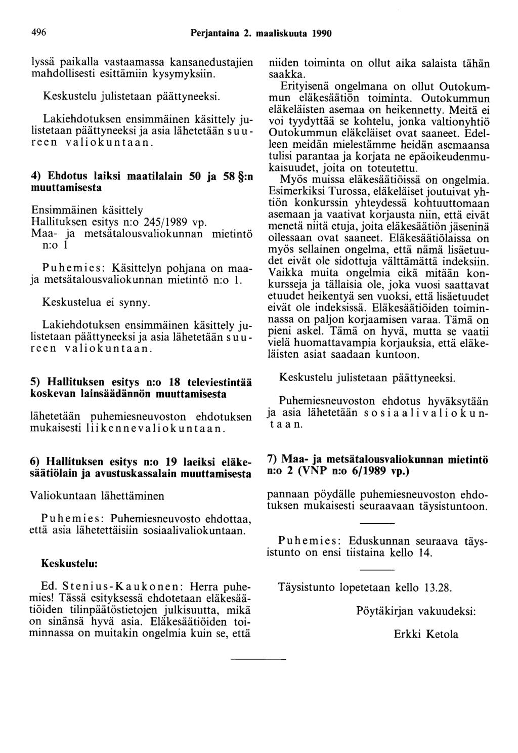 496 Perjantaina 2. maaliskuuta 1990 lyssä paikalla vastaamassa kansanedustajien mahdollisesti esittämiin kysymyksiin. Keskustelu julistetaan päättyneeksi.