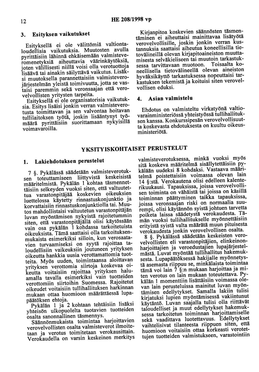 12 HE 208/1998 vp 3. Esityksen vaikutukset Esityksellä ei ole välittömiä valtiontaloudellisia vaikutuksia.