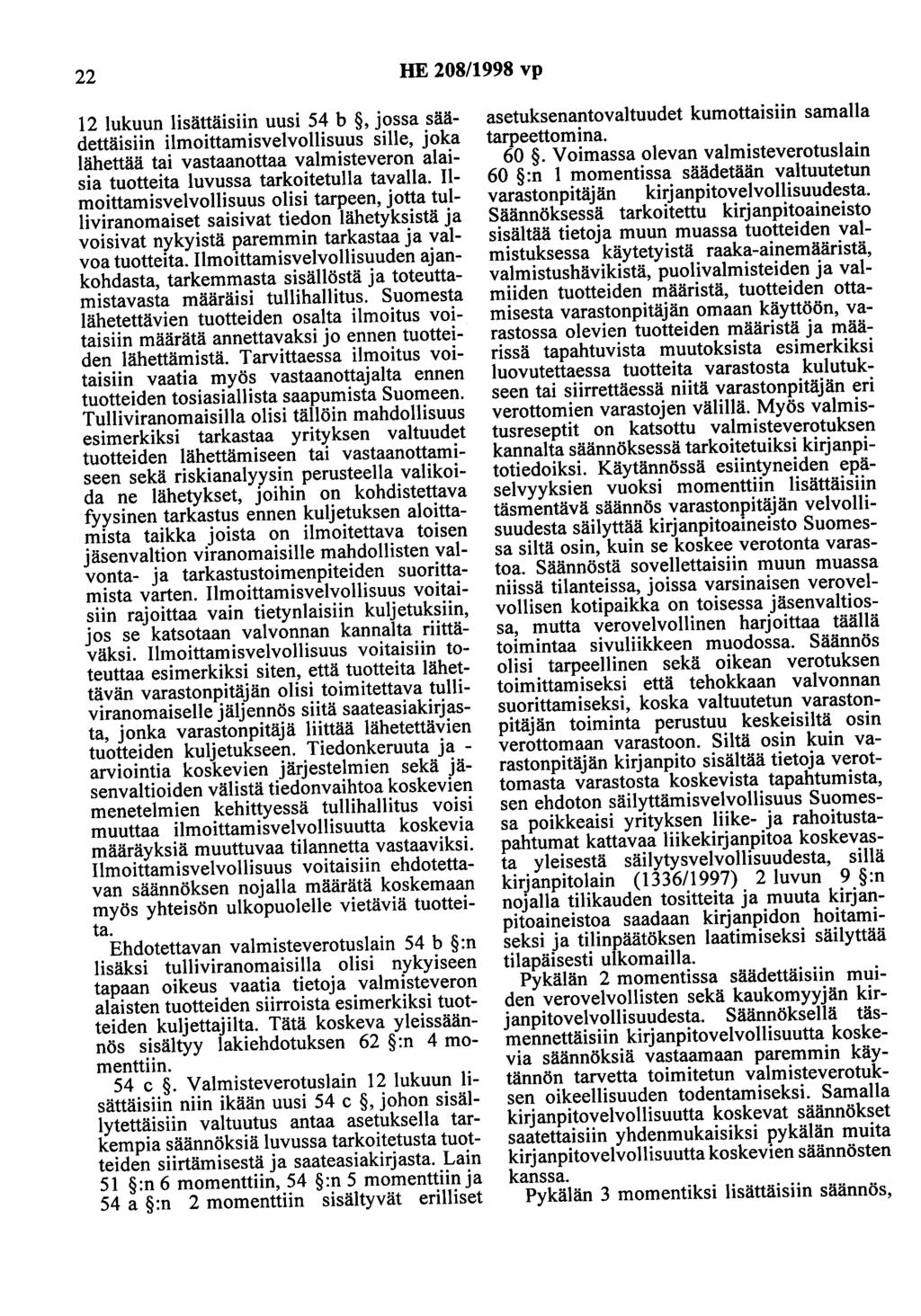 22 HE 208/1998 vp 12 lukuun lisättäisiin uusi 54 b,jossa säädettäisiin ilmoittamisvelvollisuus sille, joka lähettää tai vastaanottaa valmisteveron alaisia tuotteita luvussa tarkoitetulla tavalla.