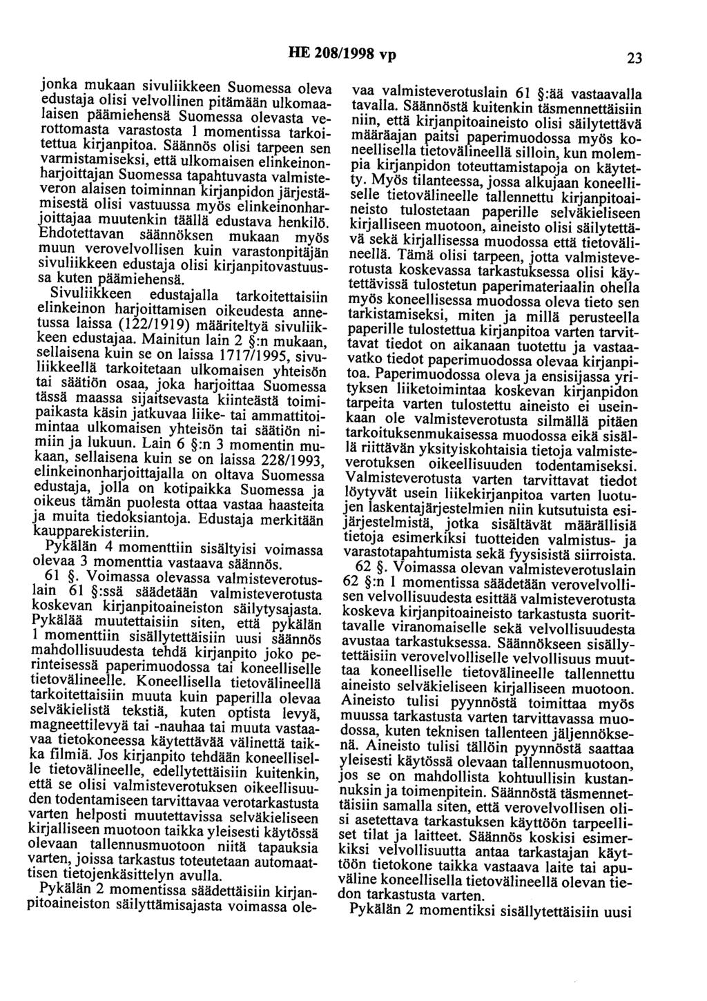 HE 208/1998 vp 23 jonka mukaan sivuliikkeen Suomessa oleva edustaja olisi velvollinen pitämään ulkomaalaisen päämiehensä Suomessa olevasta verottomasta varastosta 1 momentissa tarkoitettua