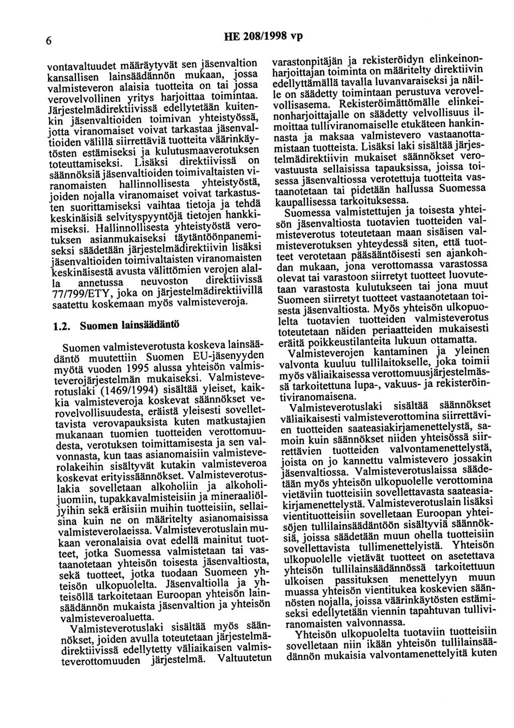 6 HE 208/1998 vp vontavaltuudet määräytyvät sen jäsenvaltion kansallisen lainsäädännön mukaan, jossa valmisteveron alaisia tuotteita on tai jossa verovelvollinen yritys harjoittaa toimintaa.