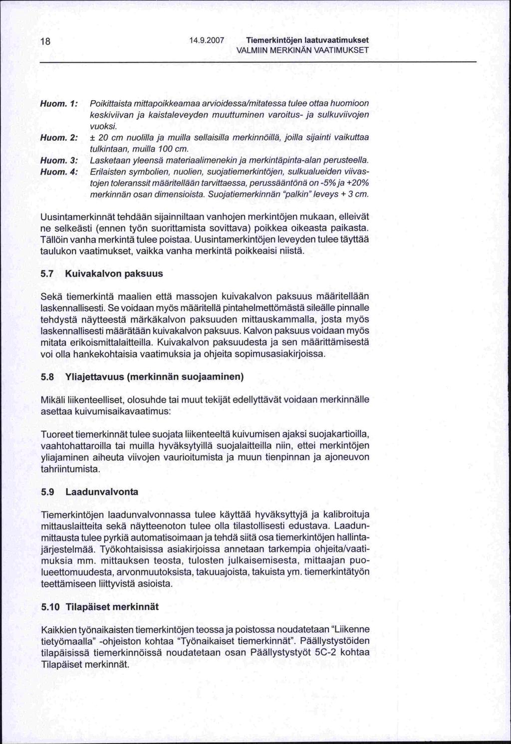 18 14.9.2007 Tiemerkintöjen laatuvaatimukset VALMIIN MERKINÄN VAATIMUKSET Huom.