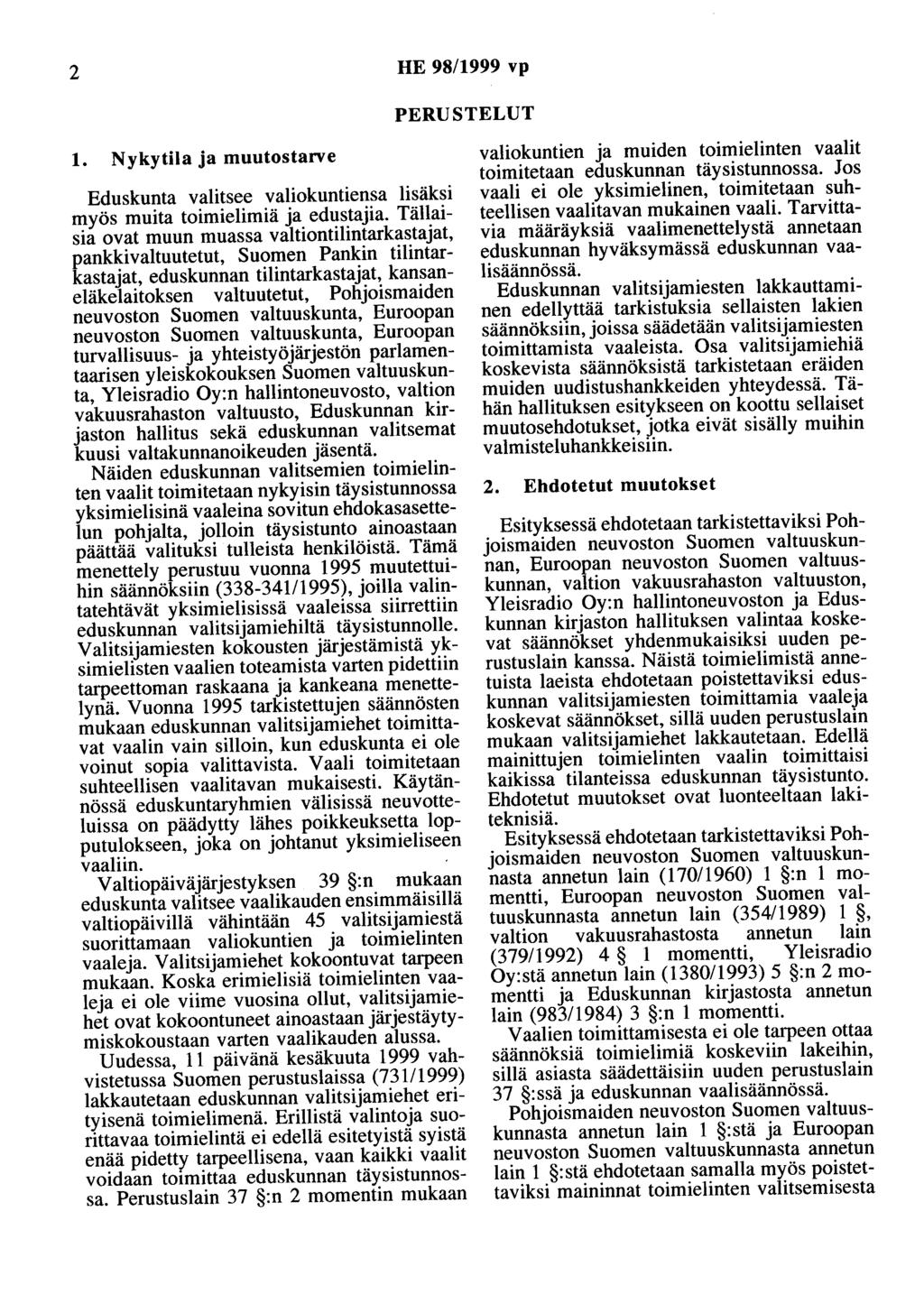 2 HE 98/1999 vp PERUSTELUT 1. Nykytila ja muutostarve Eduskunta valitsee valiokuntiensa lisäksi myös muita toimielimiä ja edustajia.