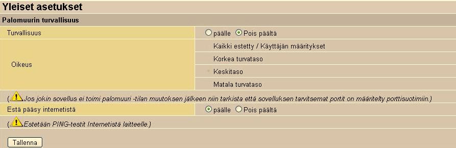 4.5.4.1 Yleiset asetukset Kun laitteessa on NAT-toiminto päällä, on ulkopuolelta tuleva liikenne estetty, ellei pyyntö ole lähetetty sisäverkosta. Oletuksena palomuuri on pois päältä.