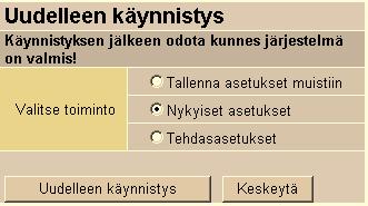 4.7 Uudelleenkäynnistys Uudelleenkäynnistys-toiminnossa laite käynnistetään uudelleen halutussa tilassa Käytä toimintoa harkiten, jotta et menetä tehtyjä asetuksia!