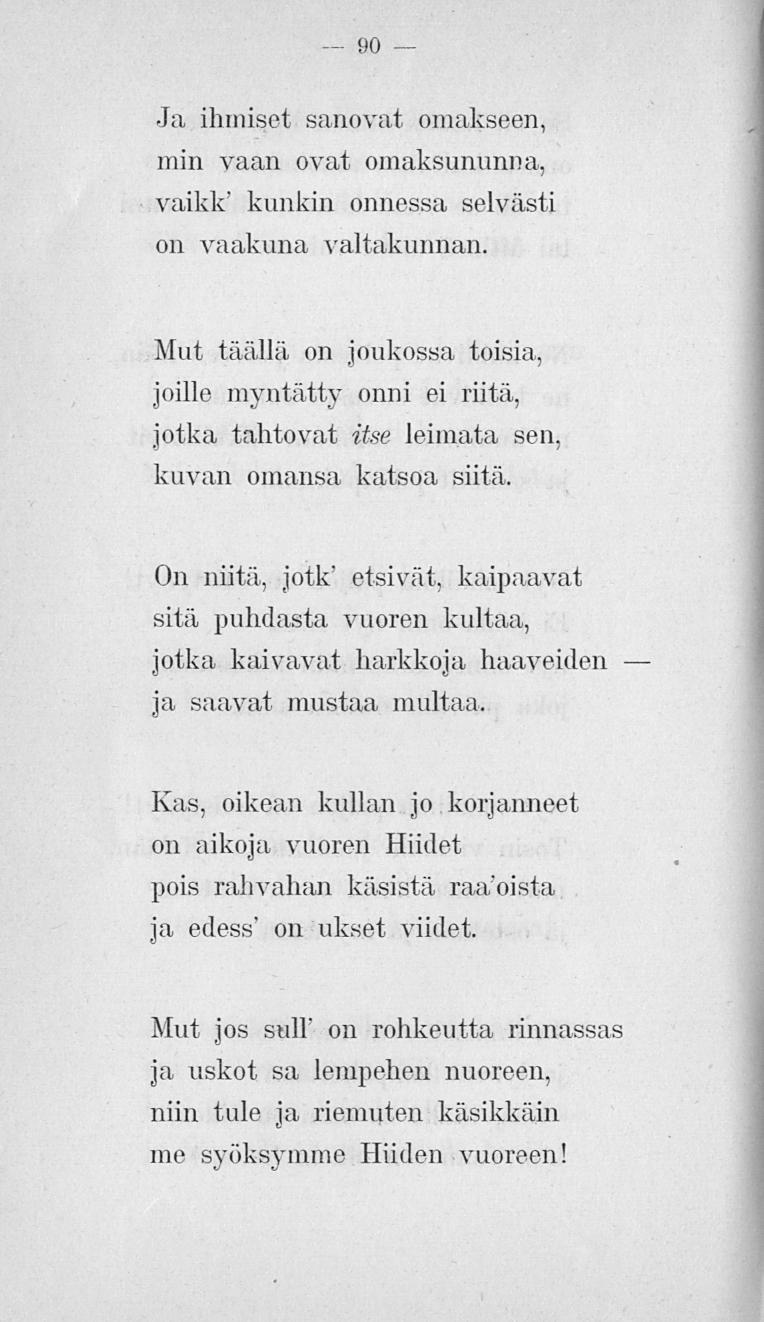 90 Ja ihmiset sanovat omakseen, min vaan ovat omaksununna, vaikk' kunkin onnessa selvästi on vaakuna valtakunnan.