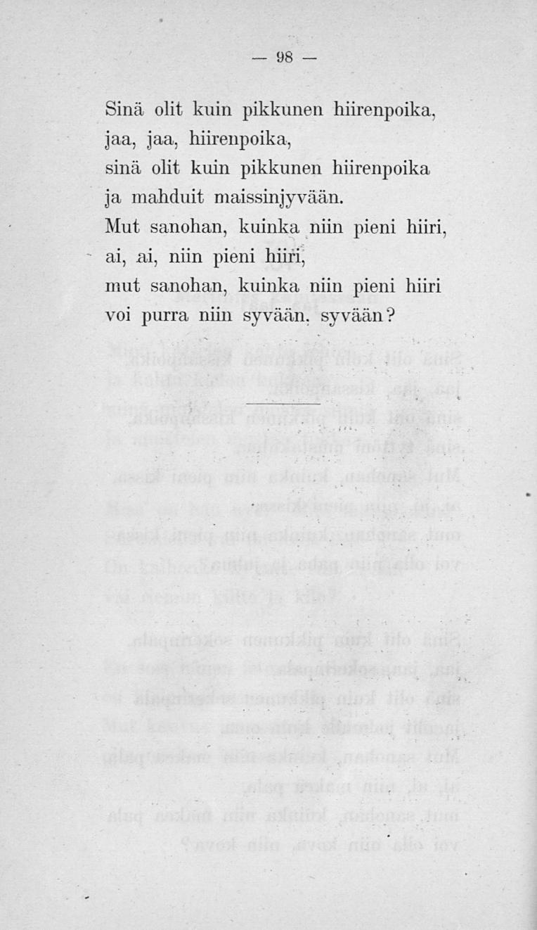 98 Sinä olit kuin pikkunen hiirenpoika. jaa, jaa, hiirenpoika, sinä olit kuin pikkunen hiirenpoika ja mahduit maissinjyvään.