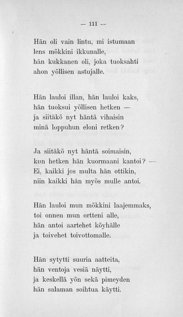 111 Hän oli vain lintu, mi istumaan lens mökkini ikkunalle, hän kukkanen oli, joka tuoksahti ahon yöllisen astujalle.