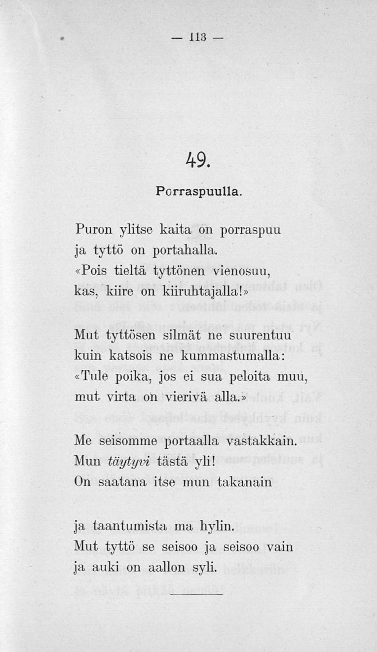 113 49. Porraspuulla. Puron ylitse kaita on porraspuu ja tyttö on portahalla. «Pois tieltä tyttönen vienosuu, kas, kiire on kiiruhtajalla!