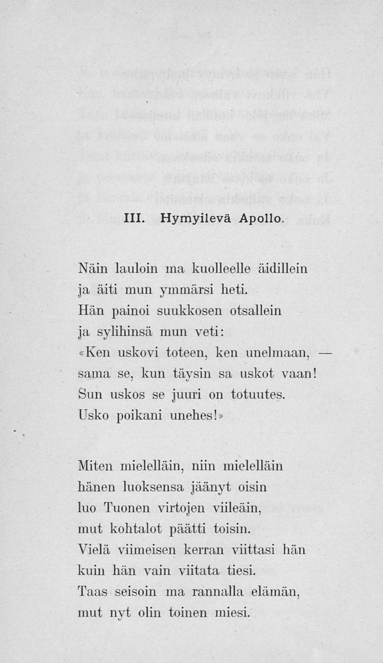 111. Hymyilevä Apollo. Näin lauloin ma, kuolleelle äidillein ja äiti mun ymmärsi heti.