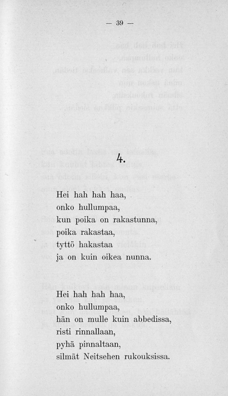 39 4. Hei hah hah haa, onko hullumpaa, kun poika on rakastunna, poika rakastaa, tyttö hakastaa ja on kuin oikea nunna, Hei