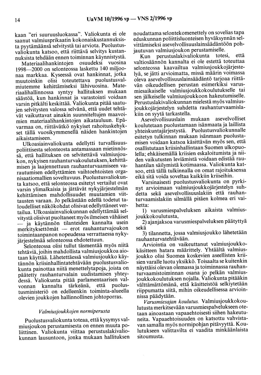 14 Ua VM 10/1996 vp- VNS 2/1996 vp kaan "eri suuruusluokassa". Valiokunta ei ole saanut valmiusprikaatin kokonaiskustannuksista pyytämäänsä selvitystä tai arviota.