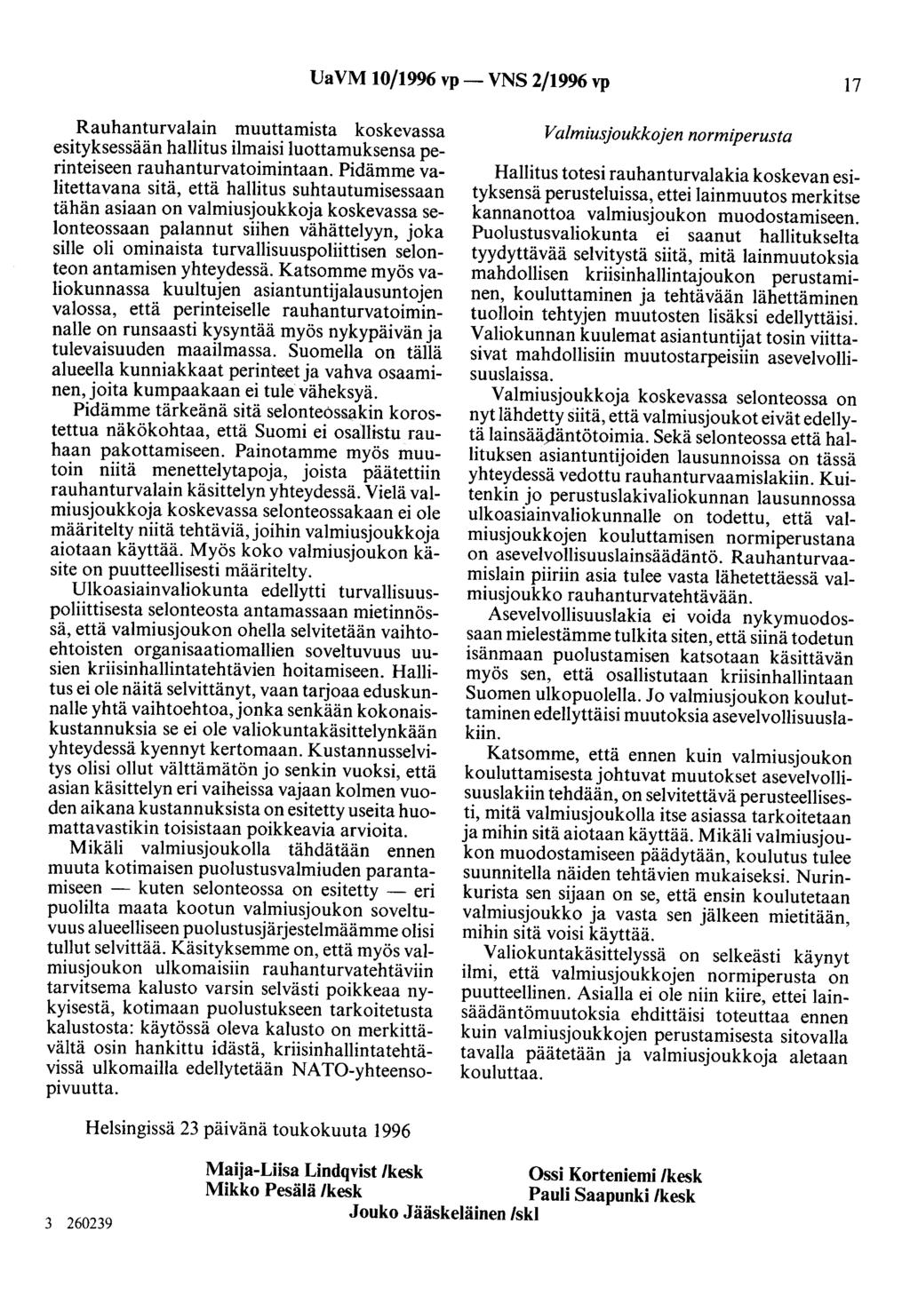 UaVM 10/1996 vp- VNS 2/1996 vp 17 Rauhanturvalain muuttamista koskevassa esityksessään hallitus ilmaisi luottamuksensa perinteiseen rauhanturvatoimintaan.
