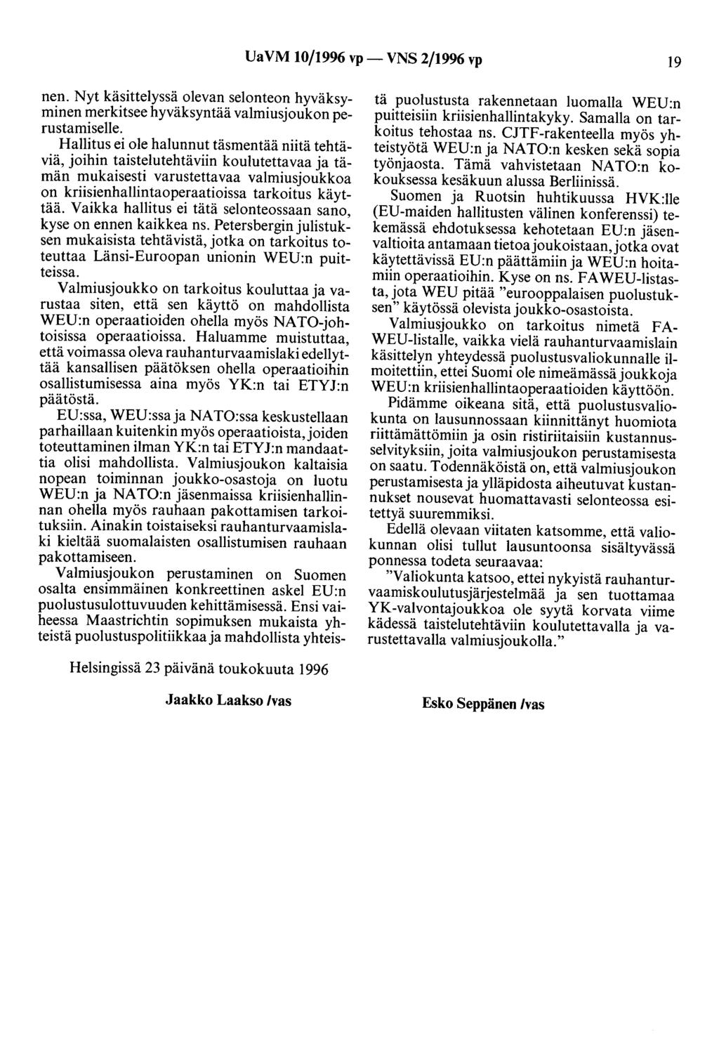 UaVM 10/1996 vp- VNS 2/1996 vp 19 nen. Nyt käsittelyssä olevan selonteon hyväksyminen merkitsee hyväksyntää valmiusjoukon perustamiselle.