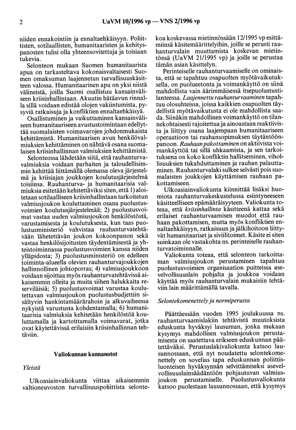 2 UaVM 10/1996 vp- VNS 2/1996 vp niiden ennakointiin ja ennaltaehkäisyyn. Poliittisten, sotilaallisten, humanitaaristen ja kehityspanosten tulisi olla yhteensovitettuja ja toisiaan tukevia.
