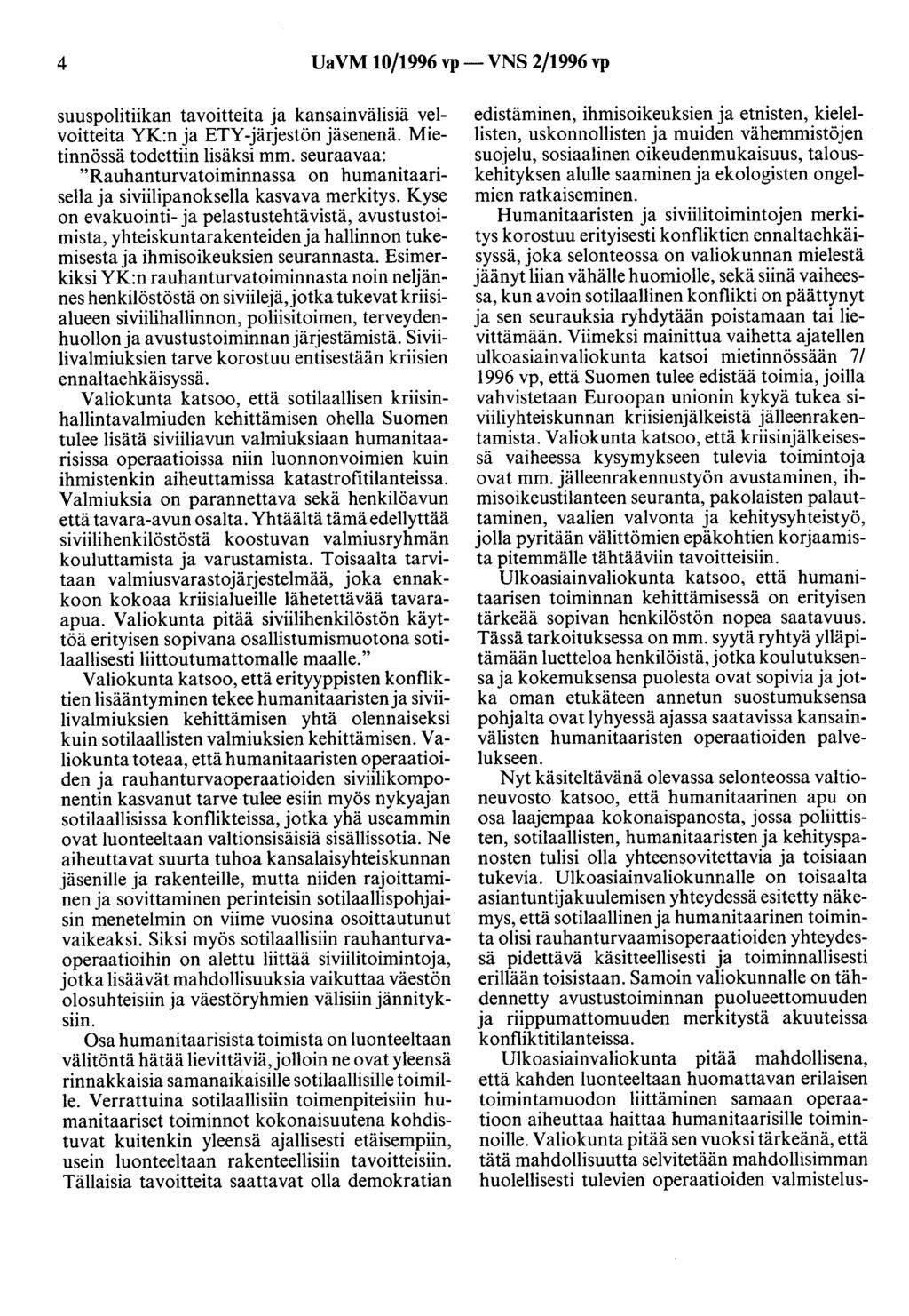 4 UaVM 10/1996 vp- VNS 2/1996 vp suuspolitiikan tavoitteita ja kansainvälisiä velvoitteita YK:n ja ETY -järjestön jäsenenä. Mietinnössä todettiin lisäksi mm.