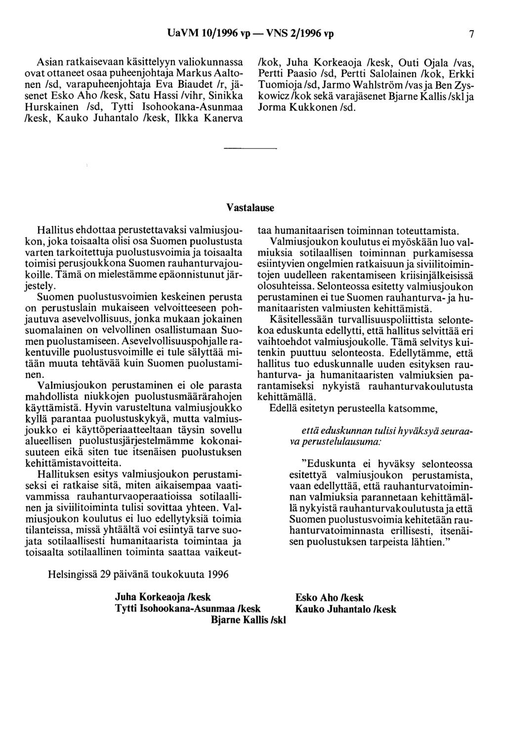 UaVM 10/1996 vp- VNS 2/1996 vp 7 Asian ratkaisevaan käsittelyyn valiokunnassa ovat ottaneet osaa puheenjohtaja Markus Aaltonen /sd, varapuheenjohtaja Eva Biaudet /r, jäsenet Esko Aho /kesk, Satu