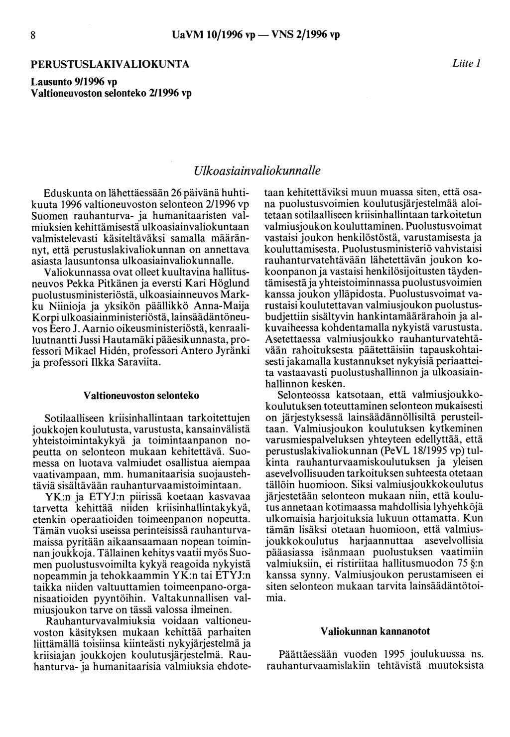 8 UaVM 10/1996 vp- VNS 2/1996 vp PERUSTUSLAKIVALIOKUNTA Lausunto 9/1996 vp Valtioneuvoston selonteko 2/1996 vp Liite 1 Ulkoasiainvaliokunnalle Eduskunta on lähettäessään 26 päivänä huhtikuuta 1996