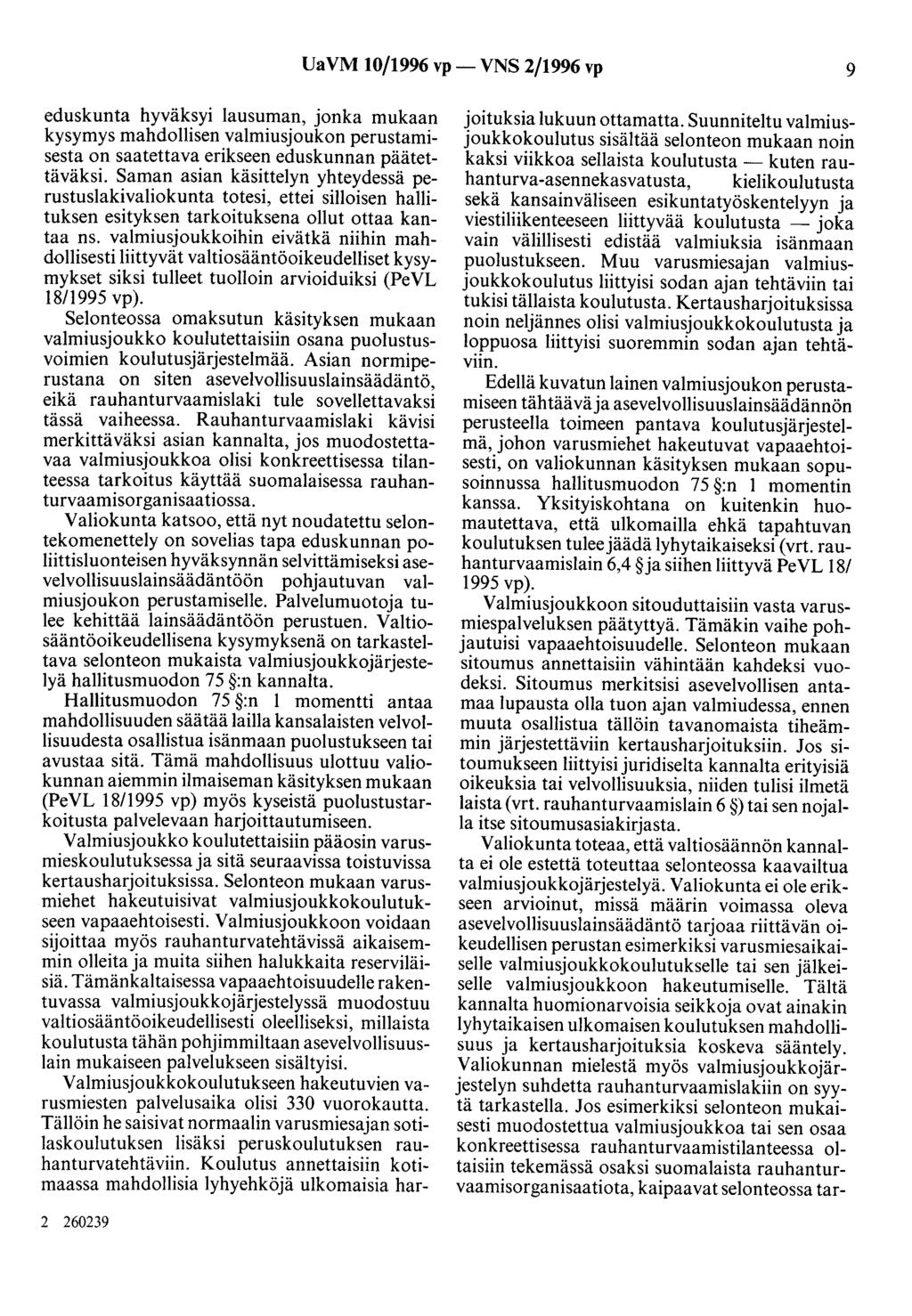 UaVM 10/1996 vp- VNS 2/1996 vp 9 eduskunta hyväksyi lausuman, jonka mukaan kysymys mahdollisen valmiusjoukon perustamisesta on saatettava erikseen eduskunnan päätettäväksi.
