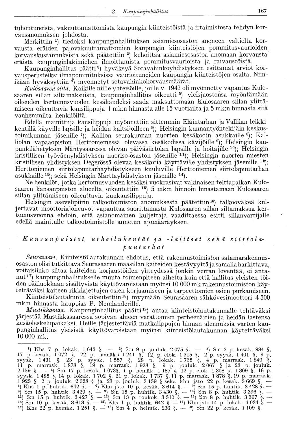 1222..Kaupunginhallitus 167 tuhoutuneista, vakuuttamattomista kaupungin kiinteistöistä ja irtaimistosta tehdyn korvausanomuksen johdosta.