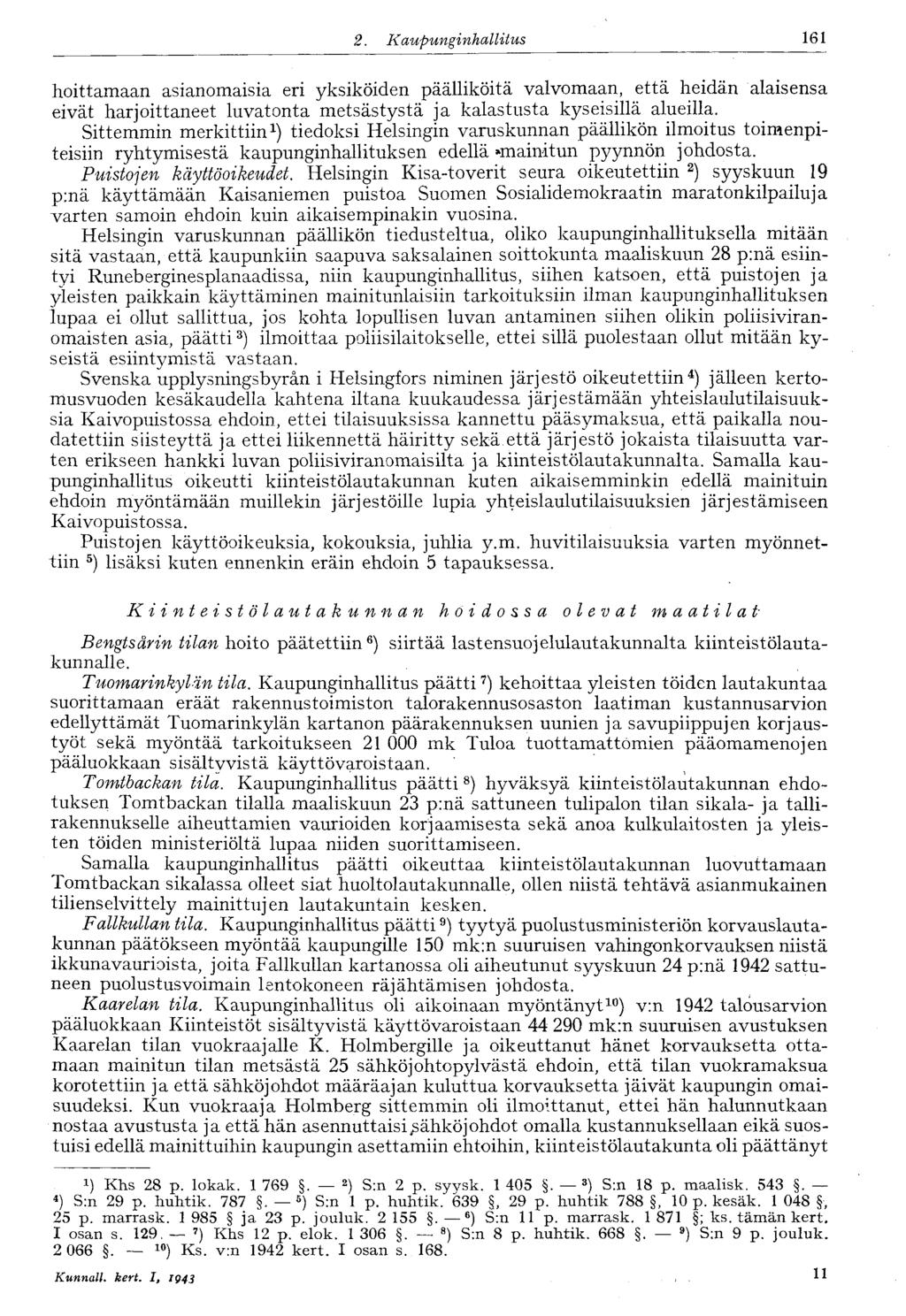 1222..Kaupunginhallitus 161 hoittamaan asianomaisia eri yksiköiden päälliköitä valvomaan, että heidän alaisensa eivät harjoittaneet luvatonta metsästystä ja kalastusta kyseisillä alueilla.