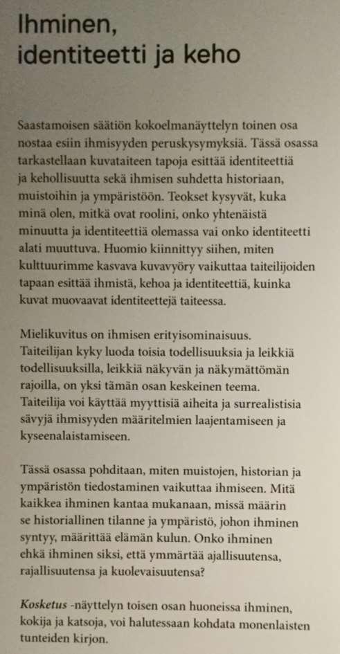 Saastamoisen säätiön kokoelma, kokoelmanäyttely Kosketus ja niiden vaikutus suunnitteluun Identiteetti Taide on väline muokata minuutta. Millainen minä olen nyt ja tulevaisuudessa suhteessa muihin?