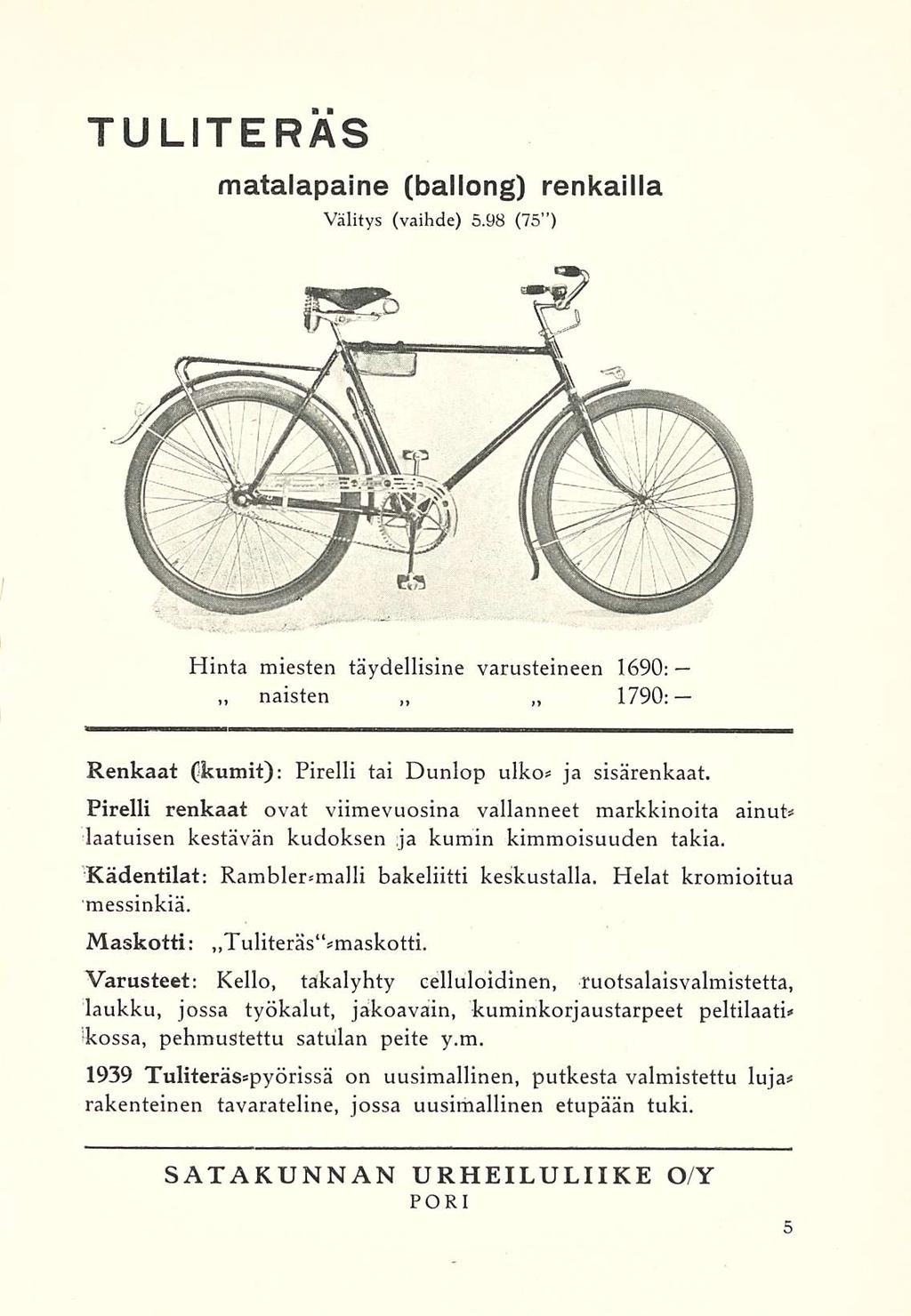 TU LITE RAS matalapaine (baliong) renkailta Välitys (vaihde) 5.98 (75 ) Hinta miesten täydellisinä varusteineen 1690: naisten 1790: Renkaat (kumit): Pirelli tai Dunlop uiko* ja sisärenkaat.