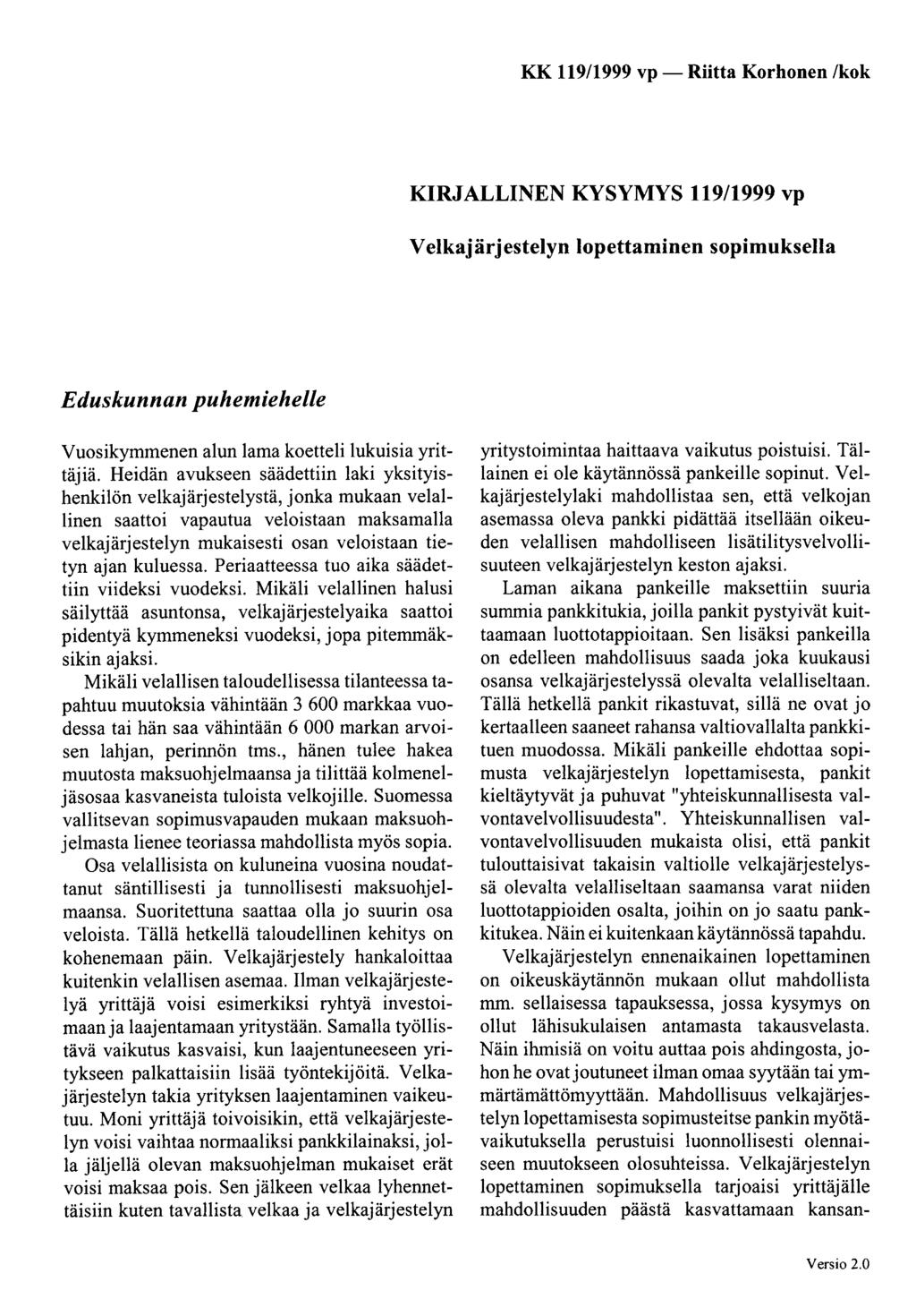 KK 119/1999 vp -Riitta Korhonen /kok KIRJALLINEN KYSYMYS 119/1999 vp V elkaj ärj estelyn lopettaminen sopimuksella Eduskunnan puhemiehelle Vuosikymmenen alun lama koetteli lukuisia yrittäjiä.