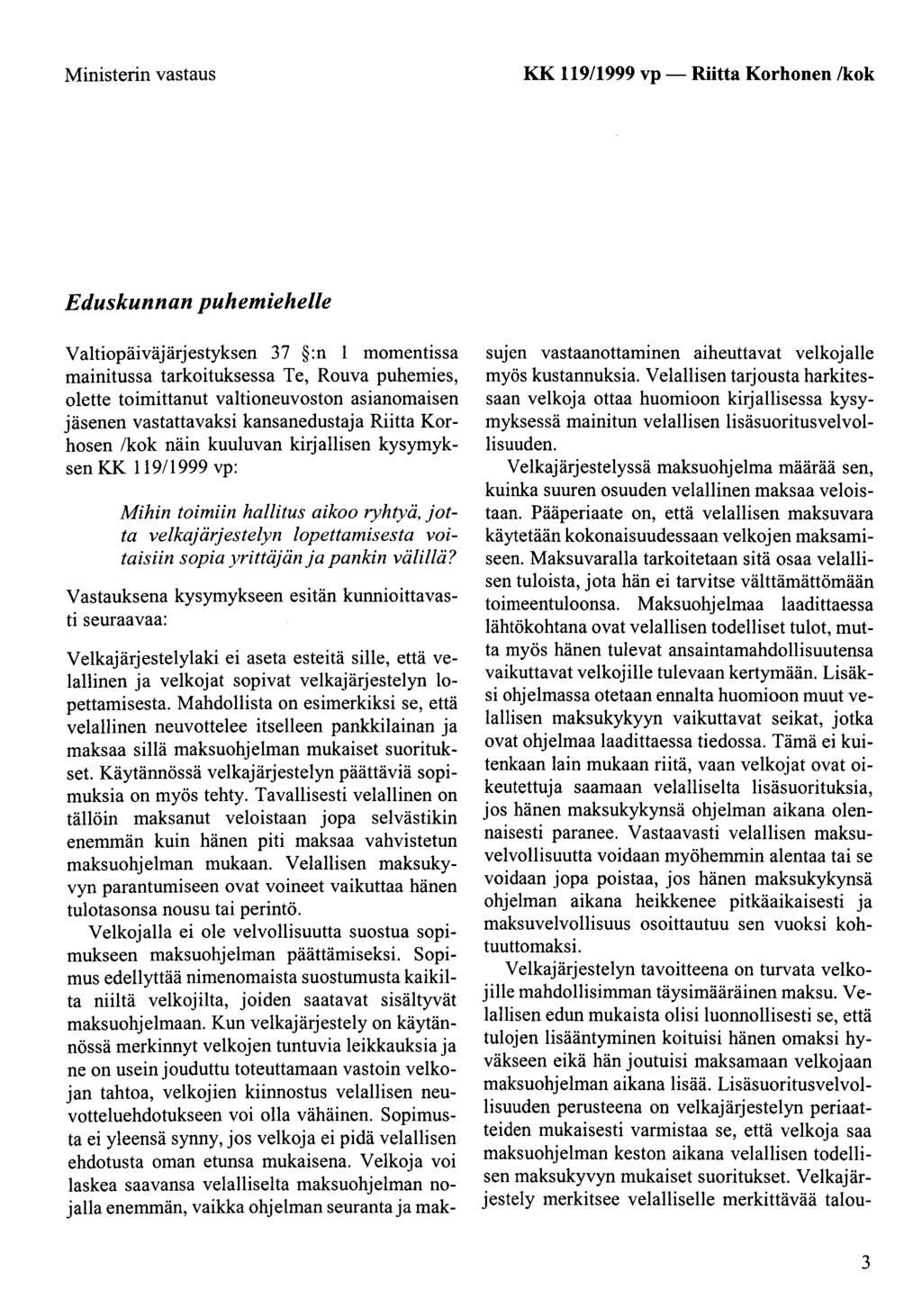Ministerin vastaus KK 119/1999 vp- Riitta Korhonen /kok Eduskunnan puhemiehelle Valtiopäiväjärjestyksen 37 :n 1 momentissa mainitussa tarkoituksessa Te, Rouva puhemies, olette toimittanut