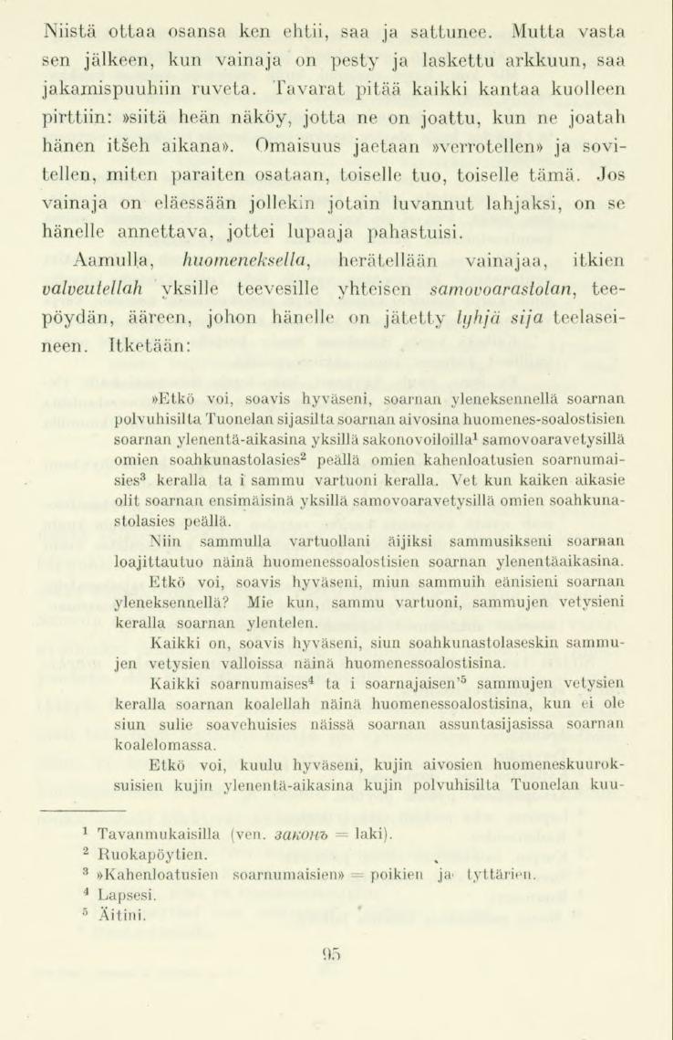 95 Niistä ottaa osansa ken ehtii, saa ja sattunee. Mutta vasta sen jälkeen, kun vainaja on pesty ja laskettu arkkuun, saa jakamispuuhiin ruveta.