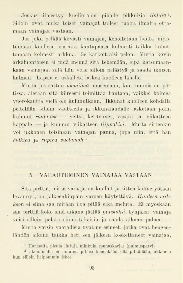 98 Joskus ilmestyy kuolintalon pihalle pikkuisia lintuja ḷ Silloin ovat muka toiset vainajat tulleet tuolta ilmalta ottamaan vainajaa vastaan.