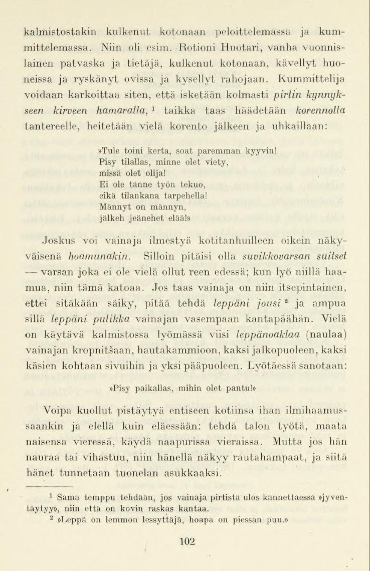 kalmistostakin kulkenut kotonaan peloittelemässa ja kummittelemassa. Niin oli esim.