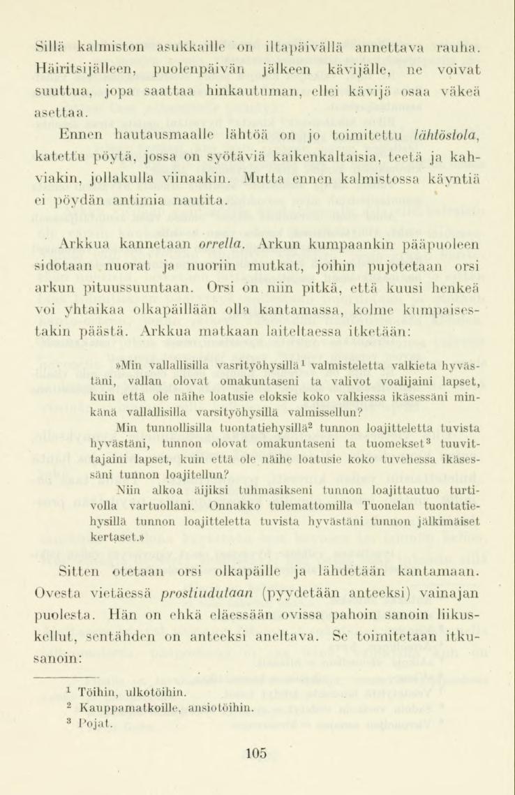 Sillä kalmiston asukkaille on iltapäivällä annettava rauha. Häiritsijälleen, puolenpäivän jälkeen kävijälle, ne voivat suuttua, jopa saattaa hinkautuman, ellei kävijä osaa väkeä asettaa.