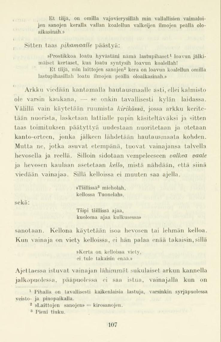 Et tiijä, on omilla vajovierysilläh min vallallisien vaimaloijen sanojen kerällä vallan koalellun valkeijen ilmojen peällä oloaikasinah.