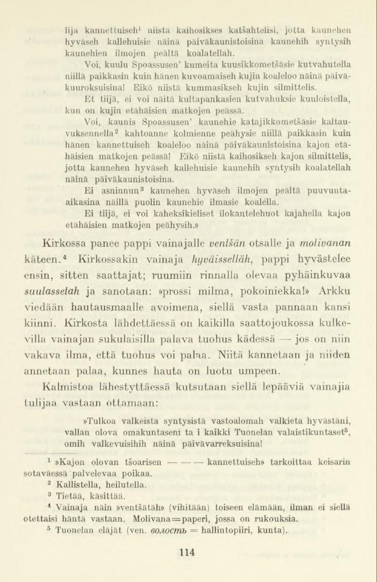 lija kanuettuiseh 1 inistä kaihosikses katsahtelisi, jotta kaunehen hyväseh kallehuisie näinä päiväkaunistoisina kaunehih syntysih kaunehien ilmojen peältä koalatellah.