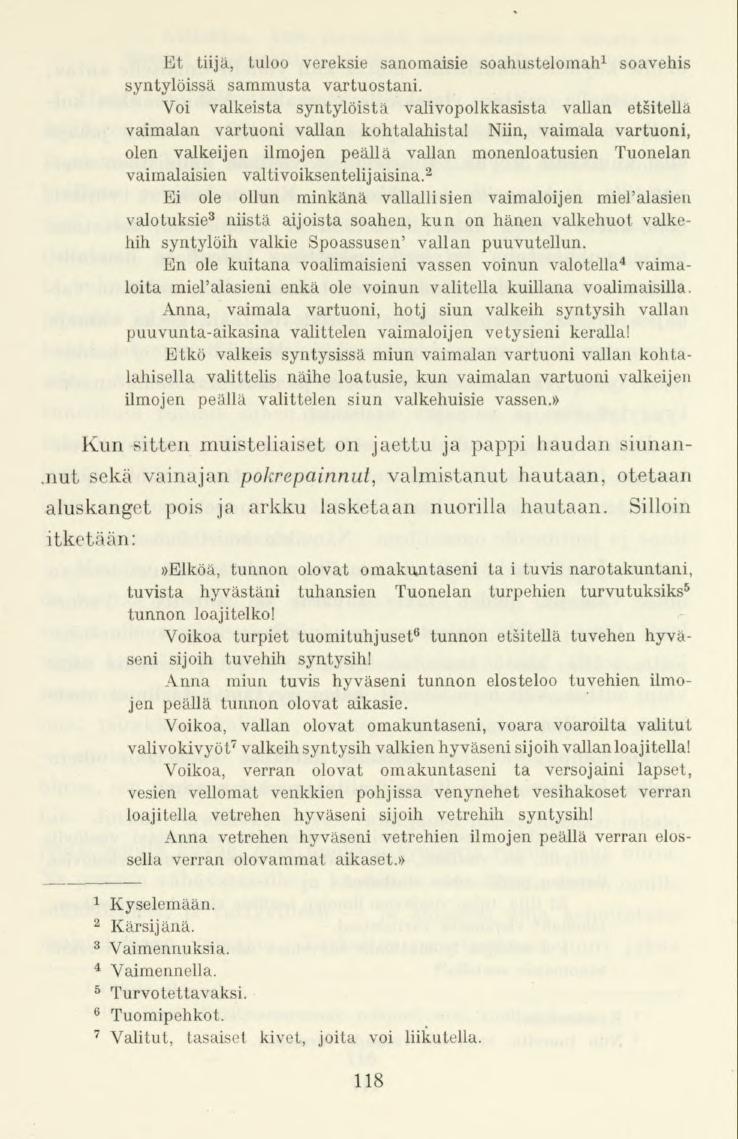 Et tiijä, tuloo vereksie sanomaisie soahustelomah 1 soavehis syntylöissä sammusta vartuostani. Voi valkeista syntylöistä valivopolkkasista vallan etsitellä vaimalan vartuoni vallan kohtalahista!