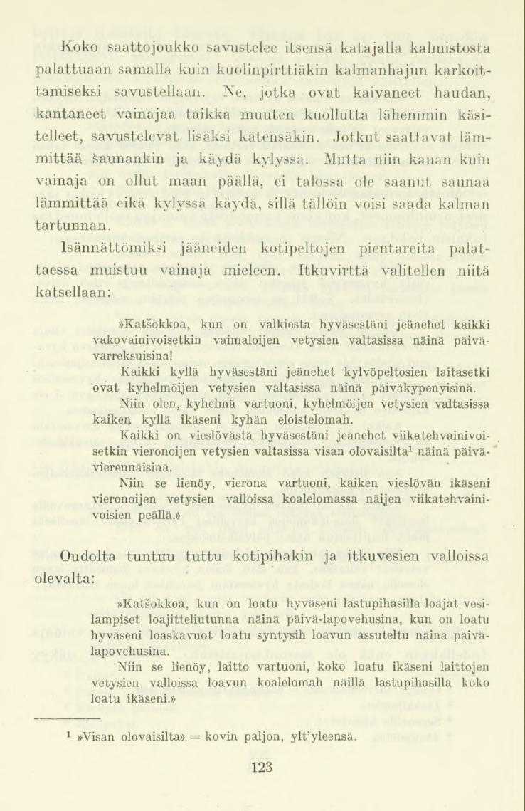 Koko saattojoukko savustelee itsensä katajalla kalmistosta palattuaan samalla kuin kuolinpirttiäkin kalmanhajun karkoittamiseksi savustellaan.