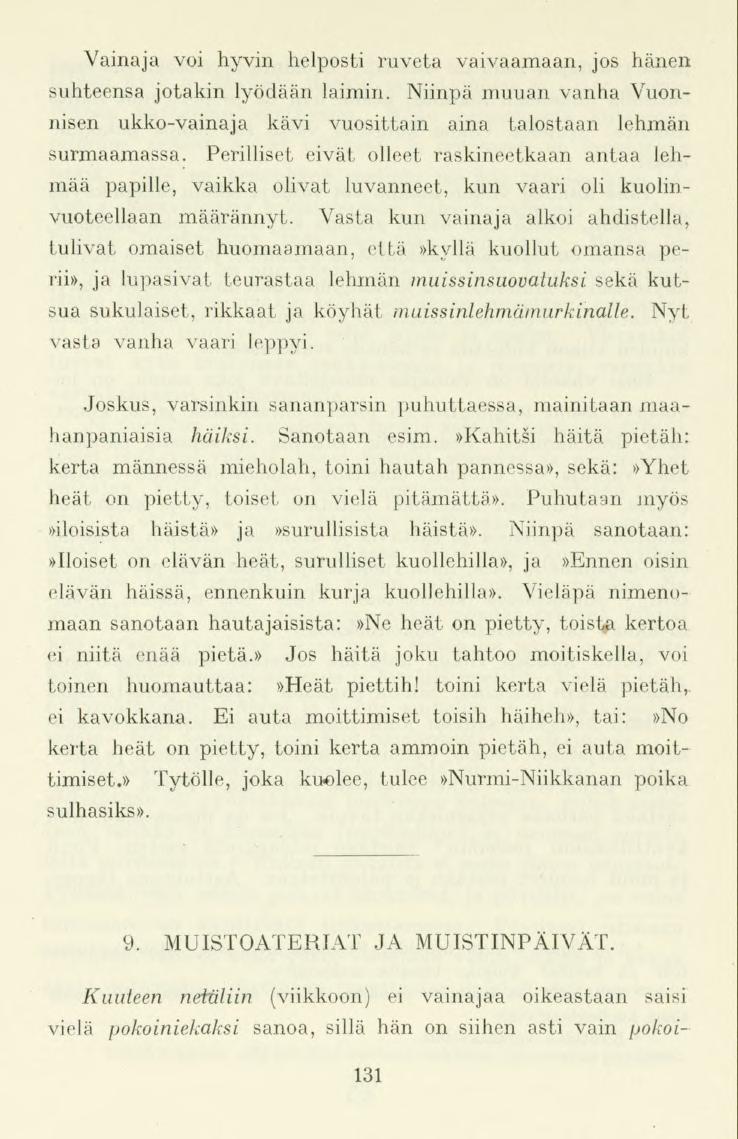 Vainaja voi hyvin helposti ruveta vaivaamaan, jos hänen suhteensa jotakin lyödäänlaimin. Niinpä muuan vanha Vuonnisen ukko-vainaja kävi vuosittain aina talostaan lehmän surmaamassa.