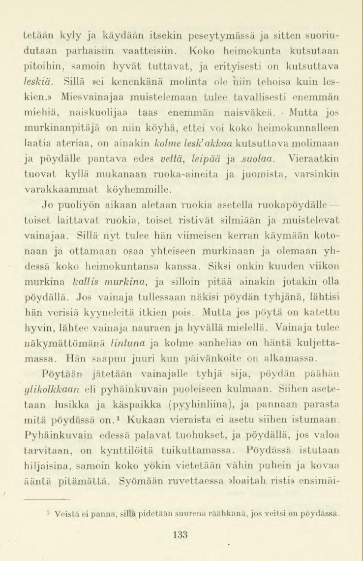 Letään kyly ja käydään itsekin peseytymässä ja sitten suoriudutaan parhaisiin vaatteisiin. Koko heimokunta kutsutaan pitoihin, samoin hyvät tuttavat, ja erityisesti on kutsuttava leskiä.