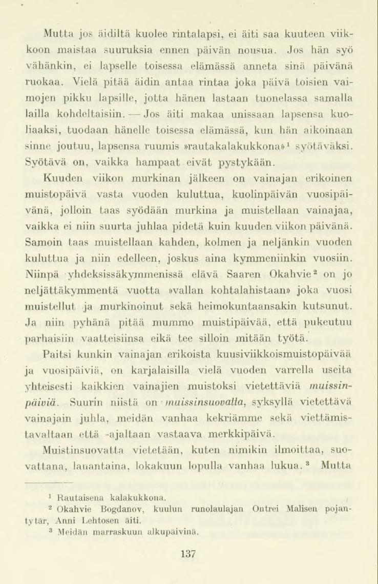 Mutta jos äidiltä kuolee rintalapsi, ei äiti saa kuuteen viikkoon maistaa suuruksia ennen päivän nousua. Jos hän syö vähänkin, ei lapselle toisessa elämässä anneta sinä päivänä ruokaa.