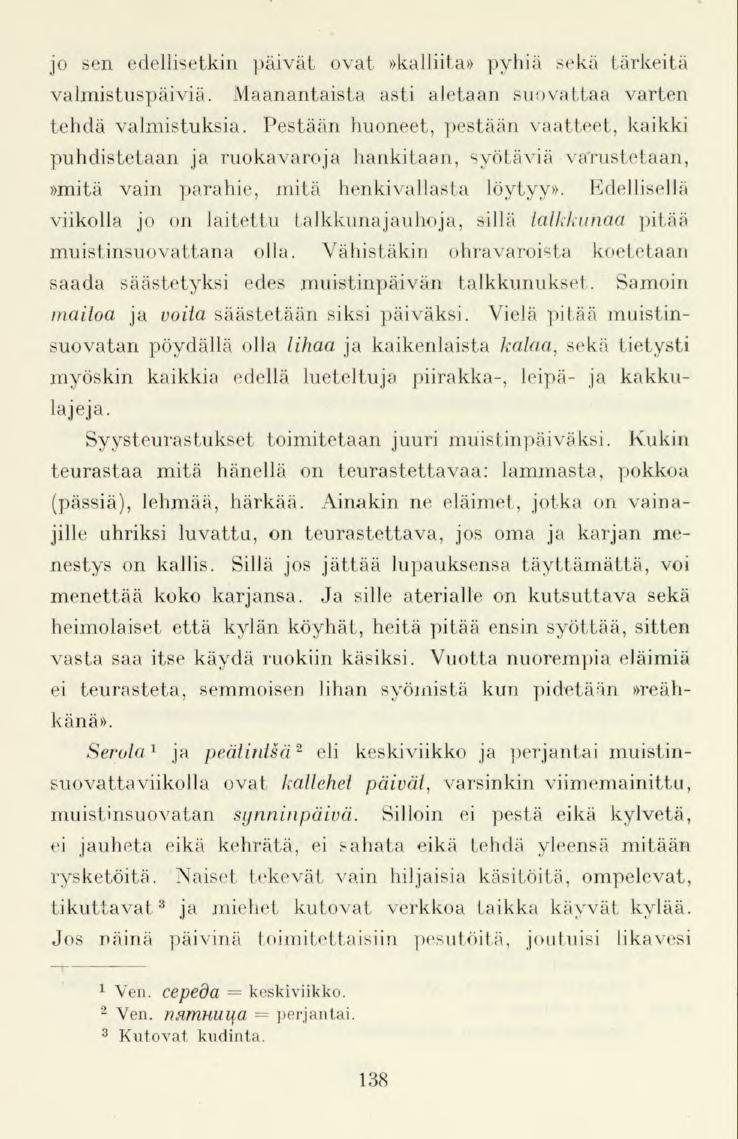 jo sen edellisetkin päivät ovat»kalliita» pyhiä sekä tärkeitä valmistuspäiviä. Maanantaista asti aletaan suovattaa varten tehdä valmistuksia.