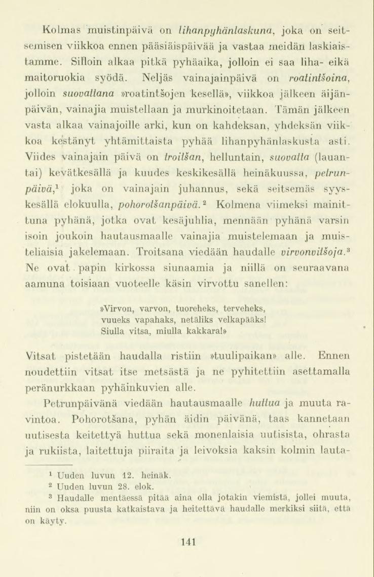 Kolmas muistinpäivä on lihanpyhänlaskuna, joka on seitsemisen viikkoa ennen pääsiäispäivää ja vastaa meidän laskiaistamme. Silloin alkaa pitkä pyhäaika, jolloin ei saa liha- eikä maitoruokia syödä.